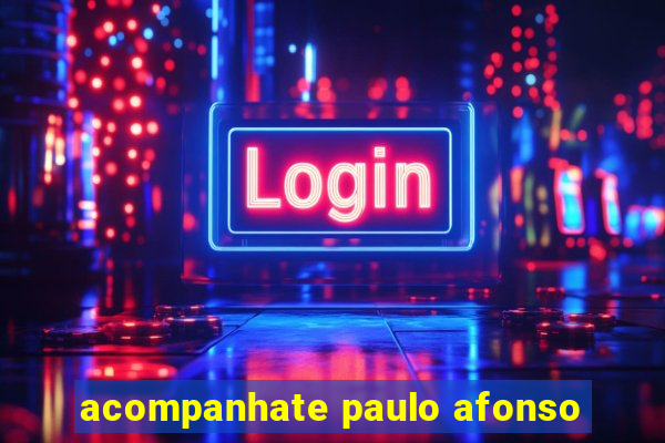 acompanhate paulo afonso